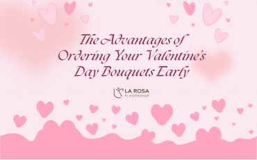 The Advantages of Ordering Your Valentine’s Day Bouquets Early